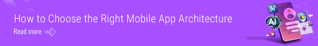 How to Choose the Right Mobile App Architecture.png